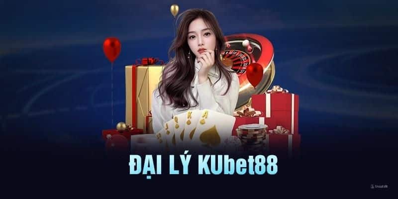 Đại lý Kubet88 1 Đại lý Kubet88 với những chính sách hậu hĩnh