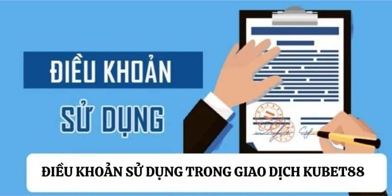 Điều Khoản Sử Dụng Kubet88 3 Điều khoản quy định trong những giao dịch Kubet88