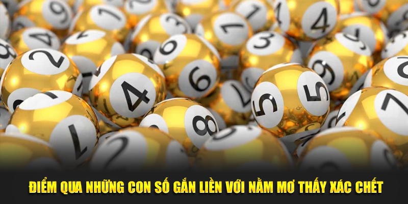 Nằm Mơ Thấy Xác Chết Biểu Thị Điềm Hên Hay Xui Rủi? 3 Điểm qua những con số gắn liền với nằm mơ thấy xác chết