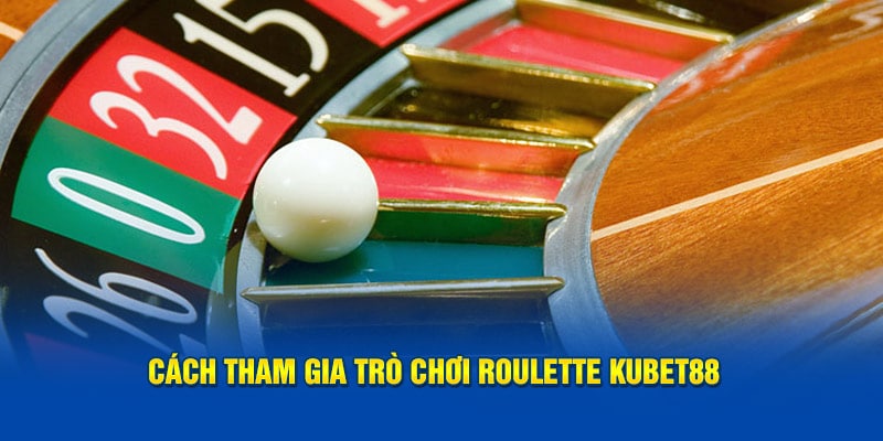 Roulette Là Gì? Tìm Hiểu Trò Chơi Casino Cổ Điển Tại Kubet88 3 Cách tham gia trò chơi Roulette Kubet88