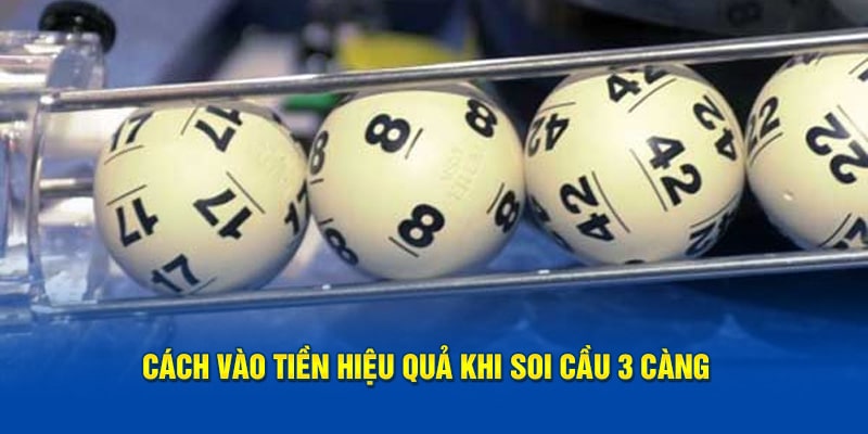 Soi Cầu 3 Càng Siêu Chuẩn: Bắt Số Chính Xác, Trúng Lớn 3 Cách vào tiền hiệu quả khi soi cầu 3 càng
