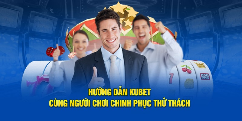 Hướng Dẫn Kubet88 1 Hướng dẫn Kubet88 giúp đăng ký, đăng nhập