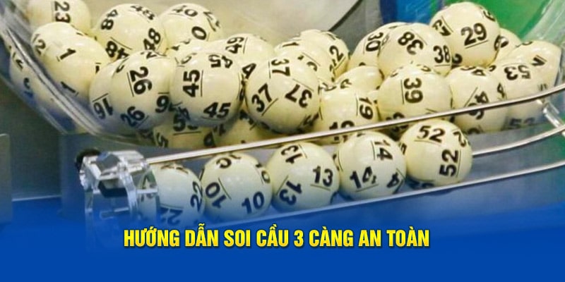 Soi Cầu 3 Càng Siêu Chuẩn: Bắt Số Chính Xác, Trúng Lớn 2 Hướng dẫn soi cầu 3 càng an toàn
