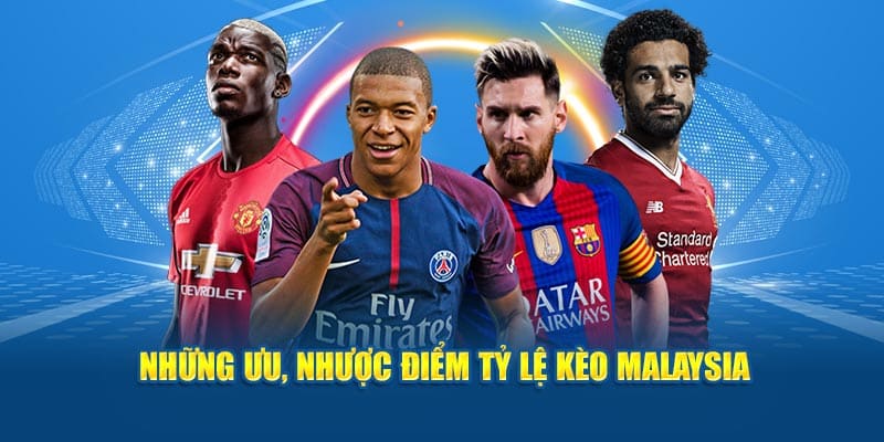 Tỷ Lệ Kèo Malaysia: Hướng Dẫn Cách Đọc Và Cách Đặt Cược 2 Những ưu, nhược điểm tỷ lệ kèo Malaysia